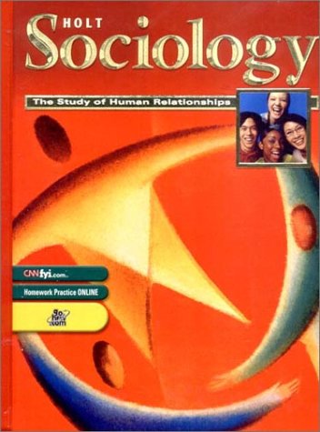 Holt Sociology: The Study of Human Relationships: Student Edition Grades 9-12 2003 — ISBN 9780030550065
