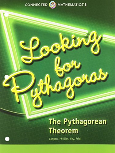 CONNECTED MATHEMATICS 3 STUDENT EDITION GRADE 8: LOOKING FOR PYTHAGORAS:THE PYTHAGOREAN THEOREM COPYRIGHT 2014 — ISBN 9780133274516