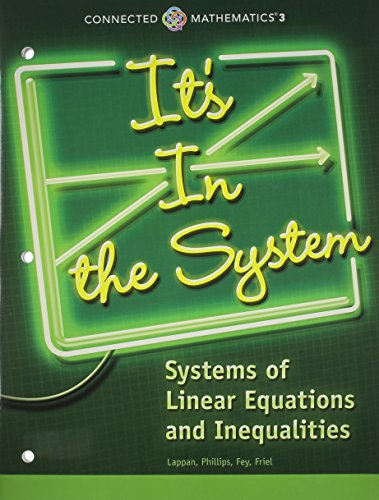 CONNECTED MATHEMATICS 3 STUDENT EDITION GRADE 8 IT'S IN THE SYSTEM: SYSTEMS OF LINEAR EQUATIONS AND INEQUALITIES COPYRIGHT 2014 — ISBN 9780133276466