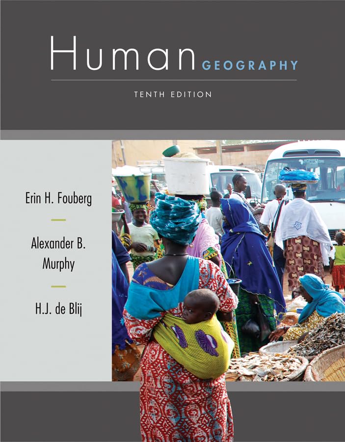 Human Geography: People, Place, and Culture Fouberg, Erin H.; Murphy, Alexander B. and de Blij, Harm J.