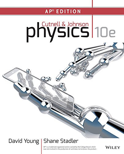 Cutnell and Johnson Physics, Advanced Placement Edition, 10th Edition