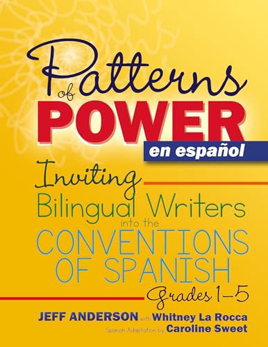 Patterns of Power en español, Grades 1-5: Inviting Bilingual Writers into the Conventions of Spanish (Pathways of Politics) (Spanish Edition) — ISBN 9781625313324
