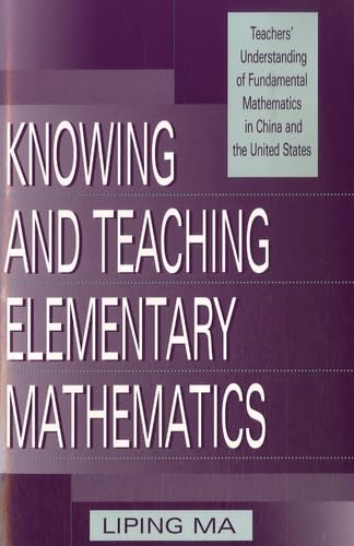 Knowing and Teaching Elementary Mathematics: Teachers' Understanding of Fundamental Mathematics in China and the United States (Studies in Mathematical Thinking and Learning Series) — ISBN 9780805829099
