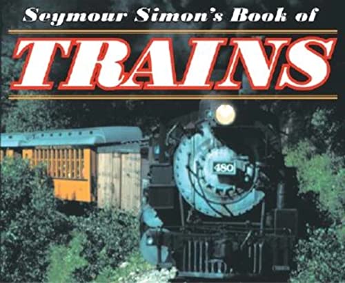 Seymour Simon's Book of Trains: A Nonfiction Picture Book About Steam, Diesel, and Electric Vehicles for Kids (Ages 6-10) — ISBN 9780064462235