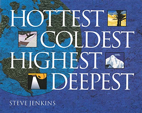 Hottest, Coldest, Highest, Deepest: A Stunning Nature Book About Earth's Wonders in Cut Paper Collages for Kids (Ages 4-7) — ISBN 9780618494880