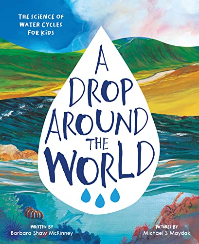 A Drop Around the World: The Science Of Water Cycles On Planet Earth For Kids (Earth Science, Science Books For Kids, Nature Books) — ISBN 9781883220723