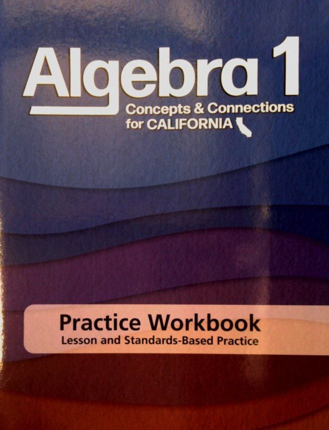 Algera 1 Concepts &Connections for CA Practice Workbook
