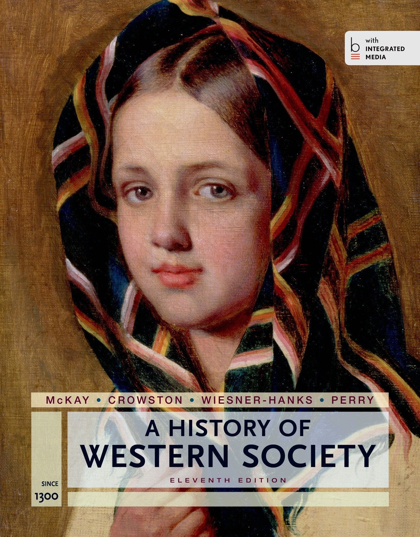 A History of Western Society Since 1300 for the AP® Course: with Bedford Integrated Media McKay, John P.; Hill, Bennett D.; Buckler, John; Crowston, Clare Haru; Wiesner-Hanks, Merry E. and Perry, Joe