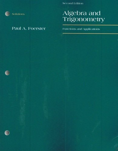 Solutions for Algebra and Trigonometry: Functions and Applications Foerster, Paul A.