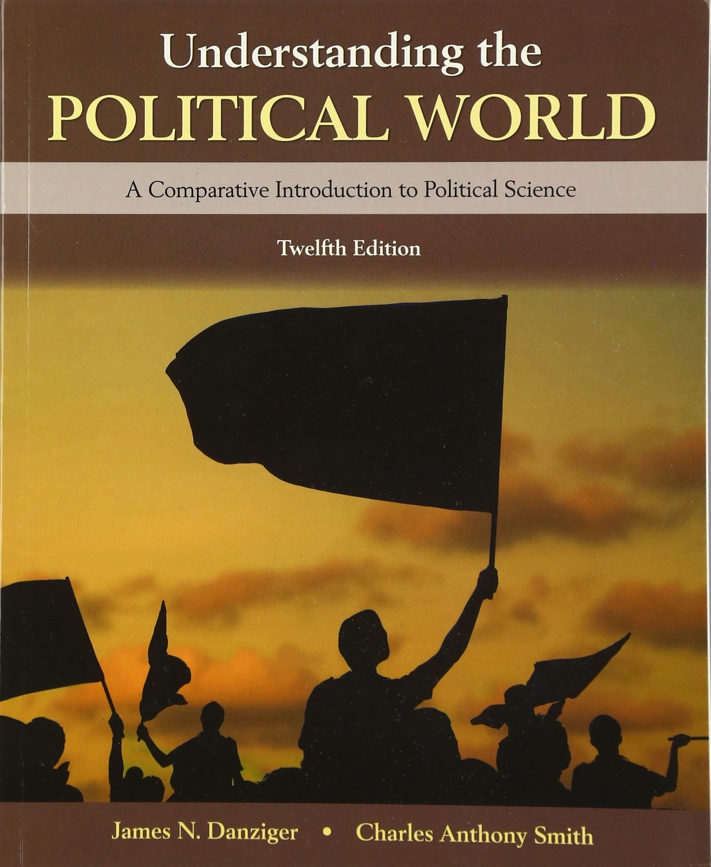 Understanding the Political World (12th Edition) James N. Danziger and Charles Anthony Smith