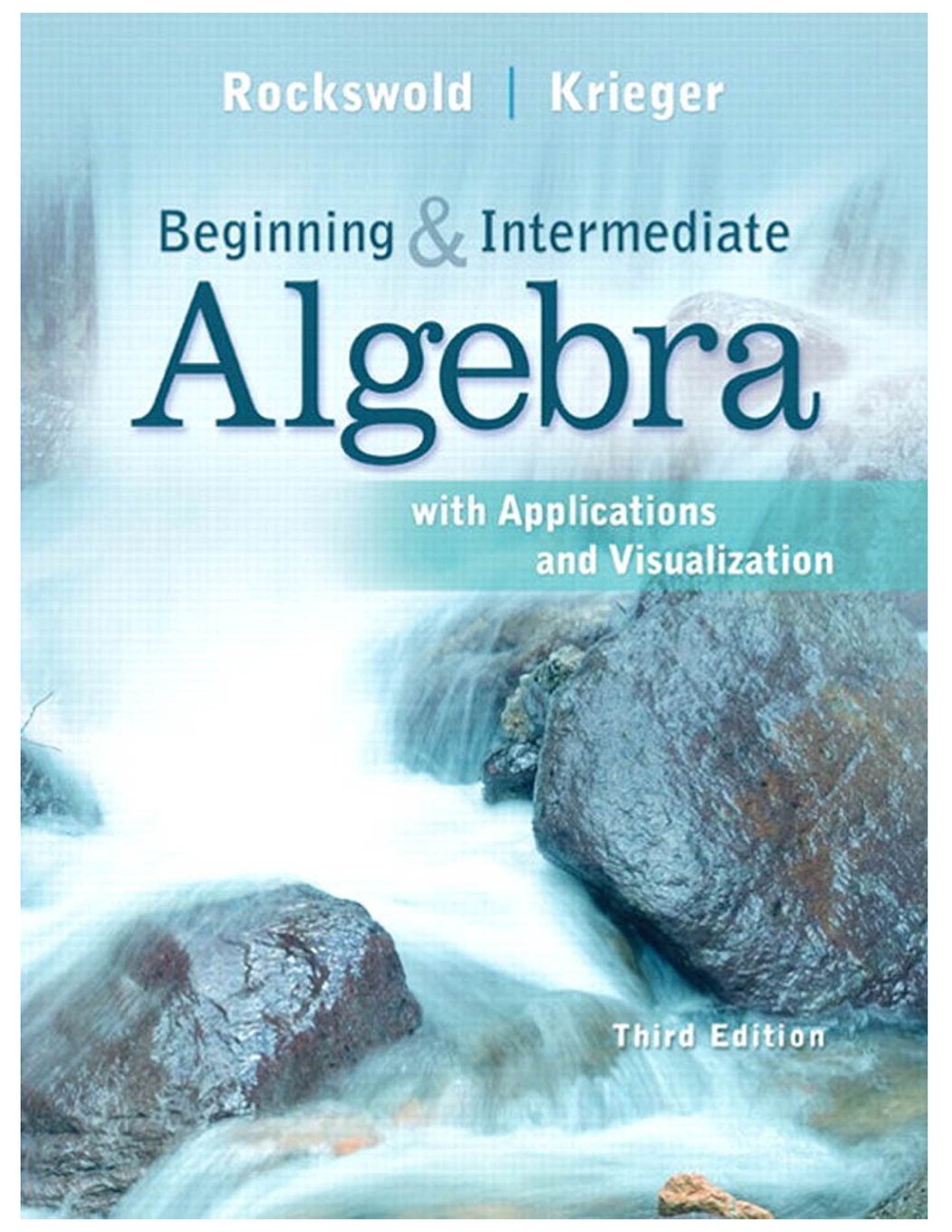 Beginning and Intermediate Algebra with Applications & Visualization Rockswold, Gary and Krieger, Terry