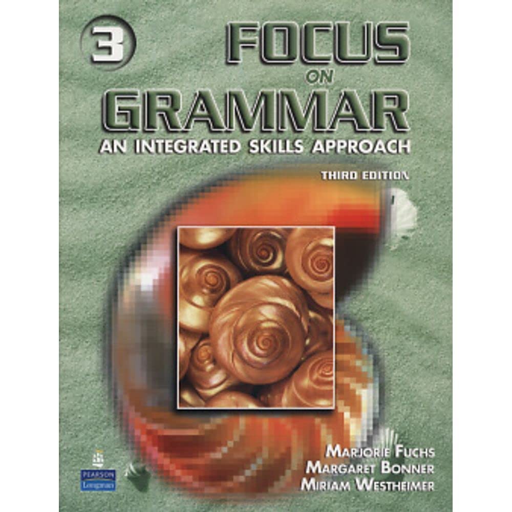 Focus on Grammar 3: An Integrated Skills Approach, Third Edition Fuchs, Marjorie; Bonner, Margaret and Westheimer, Miriam
