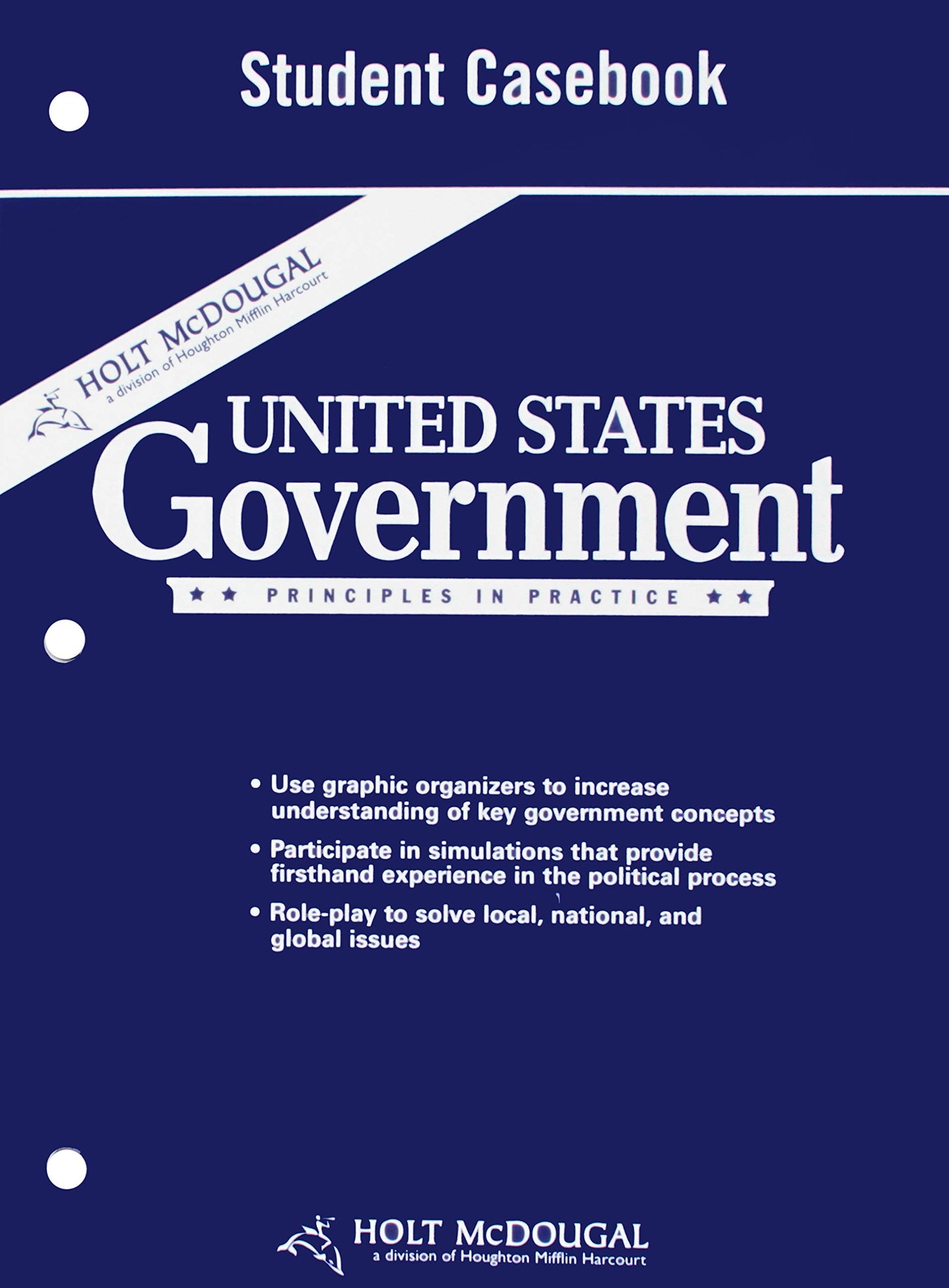 United States Government, Grades 9-12 Principles in Practice Student Casebook: Holt Mcdougal United States Government