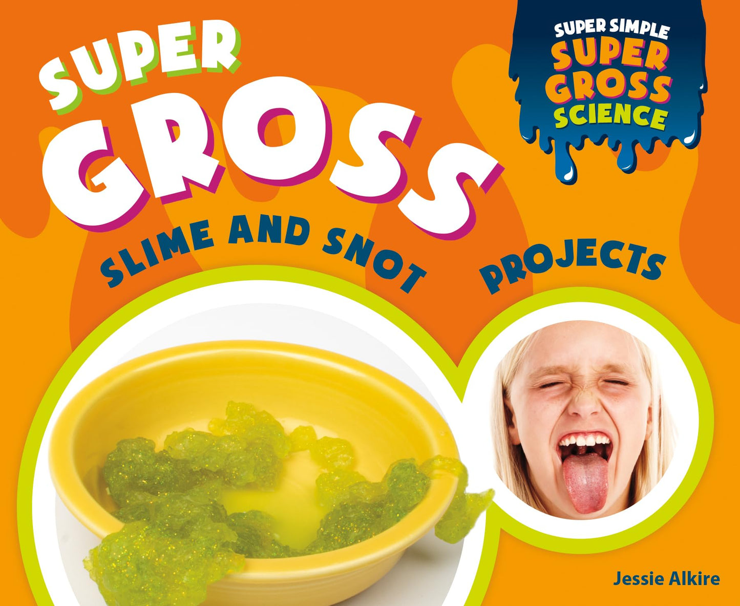 Super Gross Slime and Snot Projects (Super Simple Super Gross Science)