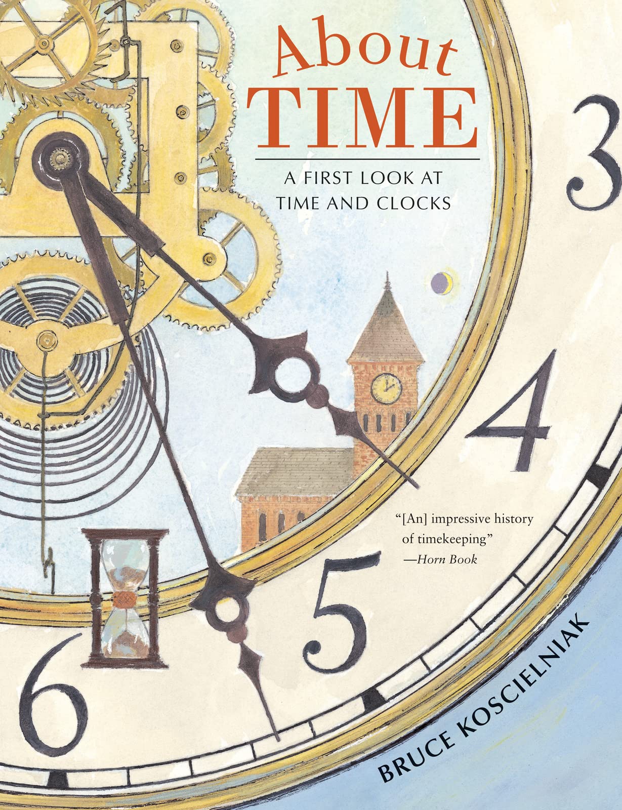 About Time: A First Look at Time and Clocks Koscielniak, Bruce