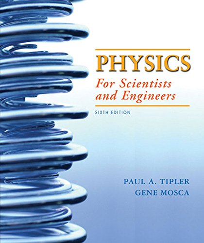 Physics for Scientists and Engineers, 6th Edition Tipler, Paul A. and Mosca, Gene