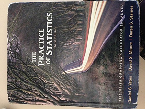 The Practice of Statistics: TI-83/84/89 Graphing Calculator Enhanced Dan S. Yates; David S. Moore and Daren S. Starnes