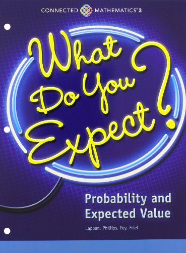 CONNECTED MATHEMATICS 3 STUDENT EDITION GRADE 7 WHAT DO YOU EXPECT? PROBABILITY AND EXPECTED VALUE COPYRIGHT 2014 — ISBN 9780133276404