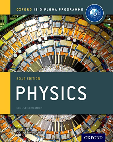 IB Physics Course Book: 2014 Edition: Oxford IB Diploma Program Bowen-Jones, Michael and Homer, David