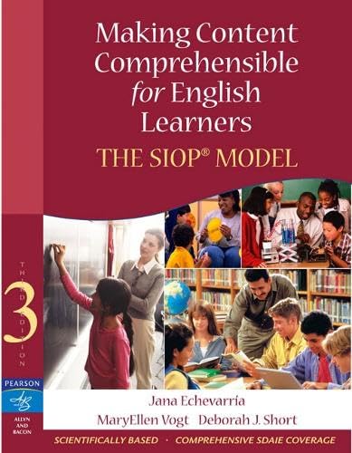 Making Content Comprehensible for English Learners: The SIOP Model (3rd Edition) Echevarria, Jana J.; Vogt, MaryEllen J. and Short, Deborah J.