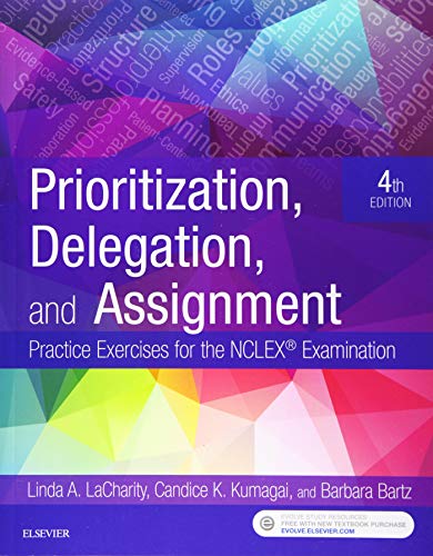 Prioritization, Delegation, and Assignment: Practice Exercises for the NCLEX Examination LaCharity PhD  RN, Linda A.; Kumagai MSN  RN, Candice K. and Bartz MN  ARNP  CCRN, Barbara
