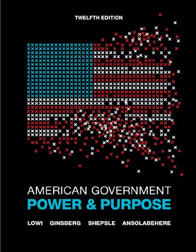 American Government: Power and Purpose (Full Twelfth Edition (with policy chapters)) Lowi, Theodore J.; Ginsberg, Benjamin; Shepsle, Kenneth A. and Ansolabehere, Stephen