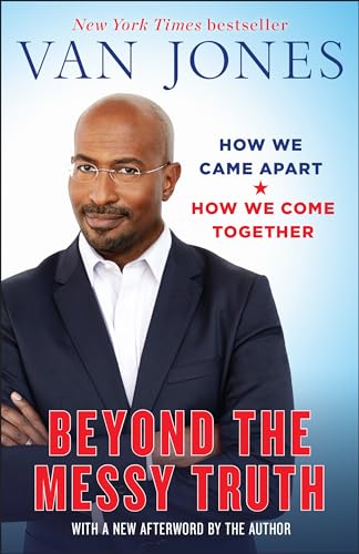 Beyond the Messy Truth: How We Came Apart, How We Come Together [Paperback] Jones, Van