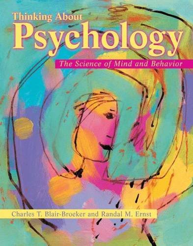Thinking About Psychology: The Science of Mind and Behavior Blair-Broeker, Charles T. and Ernst, Randal M.