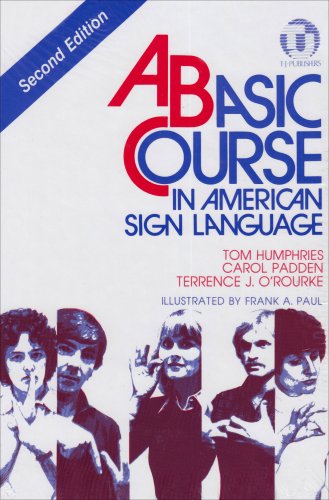 A Basic Course in American Sign Language Humphries, Tom; Radden, Carol and O\''Rourke, Terrence J.