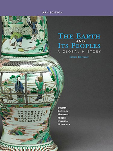 The Earth and Its Peoples: A Global History (AP Edition) [Misc. Supplies] Bulliet, Richard; Crossley, Pamela; Headrick, Daniel; Hirsch, Steven and Johnson, Lyman