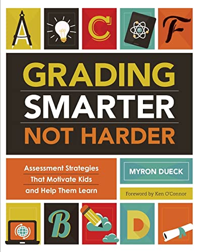 Grading Smarter, Not Harder: Assessment Strategies That Motivate Kids and Help Them Learn