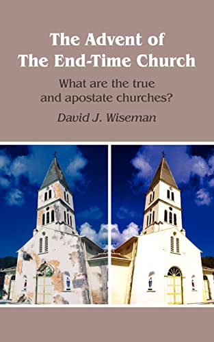 The Advent of The End-Time Church: What are the true and apostate churches? [Paperback] Wiseman, David