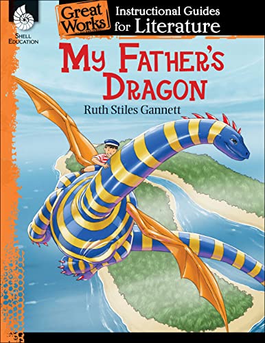 My Father''s Dragon: An Instructional Guide for Literature - Novel Study Guide for Elementary School Literature with Close Reading and Writing Activities (Great Works Classroom Resource)