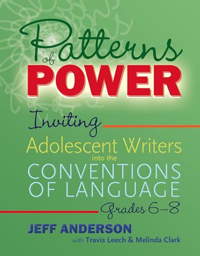 Patterns of Power, Grades 6�8: Inviting Adolescent Writers into the Conventions of Language (Pathways of Politics) [Paperback] Anderson, Jeff; Leech, Travis and Clark, Melinda