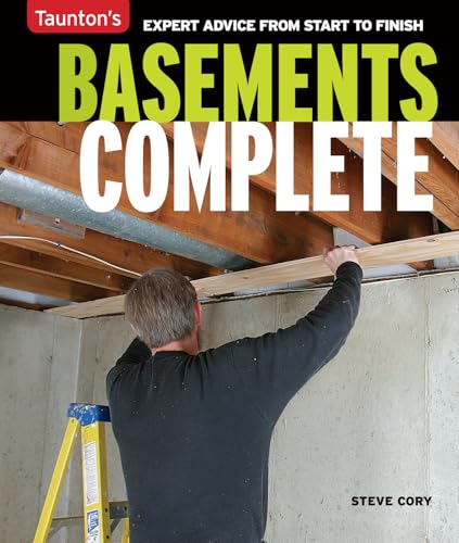 Basements Complete: Expert Advice from Start to Finish [Paperback] Cory, Steve