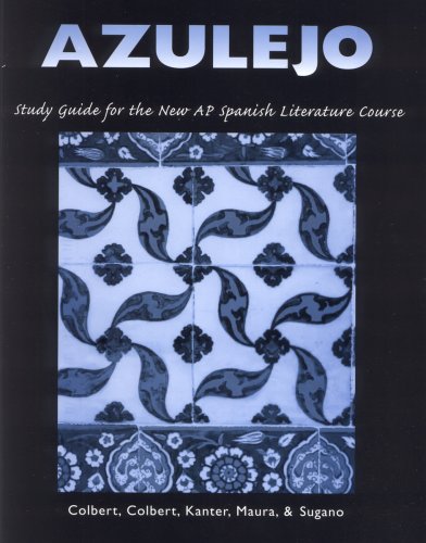Azulejo: Study Guide for the New Ap* Spanish Literature Course (Spanish and English Edition) Maria Colbert; Abby Kanter; Marisol Maura; Marian Sugano and Ana Colbert