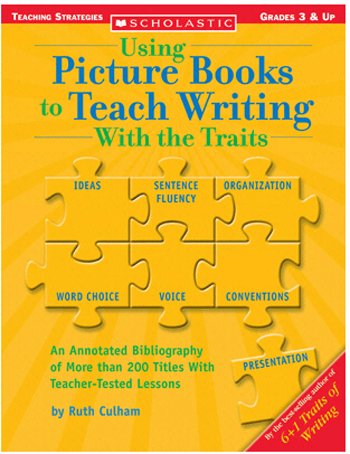Using Picture Books To Teach Writing With The Traits (Scholastic Teaching Strategies, Grades 3 and Up) — ISBN 9780439556873