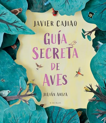 Gu�a secreta de aves / Secret Bird Guide (Spanish Edition) [Hardcover] CAJIAO NIETO, JAVIER
