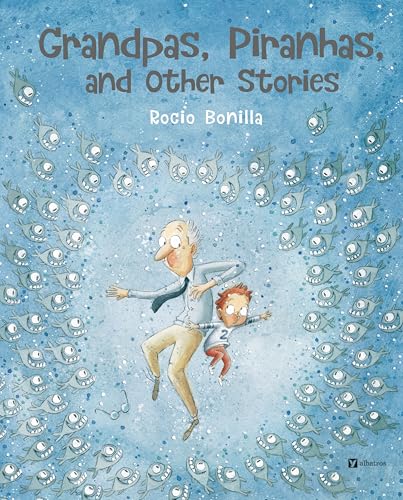 Grandpas, Piranhas, and Other Stories [Hardcover] Bonilla, Rocio