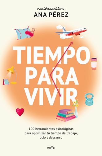 Tiempo para vivir: 100 herramientas psicol�gicas para optimizar tu tiempo de trabajo, ocio y descanso / Time to live (Grou) (Spanish Edition) [Paperback] P�rez, Ana