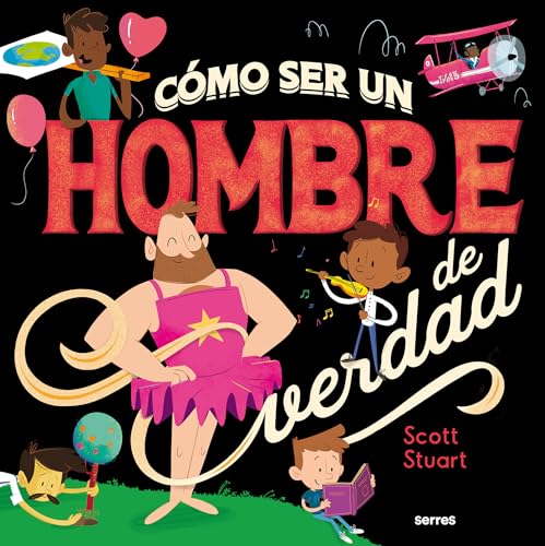 C�mo ser un hombre de verdad / How to Be a Real Man (Spanish Edition) [Hardcover] Stuart, Scott