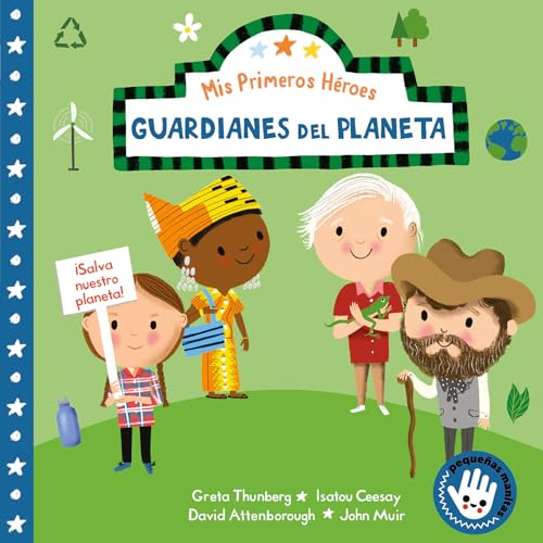 Mis primeros h�roes: Guardianes del planeta / My First Heroes: Guardians of Our Planet: David Attenborough � Greta Thunberg � Isatou Ceesay � John Muir (Spanish Edition)