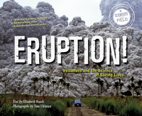 Eruption!: Volcanoes and the Science of Saving Lives – An Illustrated True Story About Deadly Eruptions and Danger Zones for Kids (Ages 10-12) (Scientists in the Field) — ISBN 9780544932456