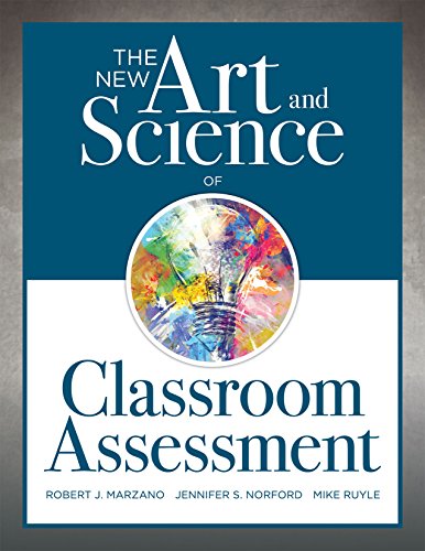 The New Art and Science of Classroom Assessment (Authentic Assessment Methods and Tools for the Classroom) (The New Art and Science of Teaching) — ISBN 9781945349157