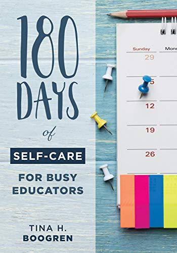 180 Days of Self-Care for Busy Educators (A 36-Week Plan of Low-Cost Self-Care for Teachers and Educators) — ISBN 9781949539271