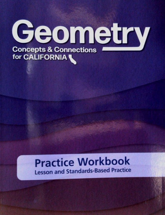 Geometry Concepts & Connections for California Practice Workbook Lesson and Standards-Based Practice — ISBN 9798890284938