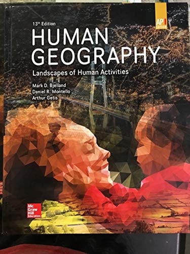 Bjelland, Human Geography: Landscapes of Human Activities, 2020, 13e, (AP Ed), Student Edition (A/P HUMAN GEOGRAPHY) [Hardcover] Bjelland, Mark; Montello, Daniel R.; Fellmann, Jerome D.; Getis, Arthur and Getis, Judith