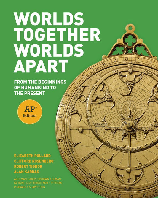Worlds Together, Worlds Apart: From the Beginnings of Humankind to the Present Karras, Alan; Pollard, Elizabeth; Rosenberg, Clifford and Tignor, Robert
