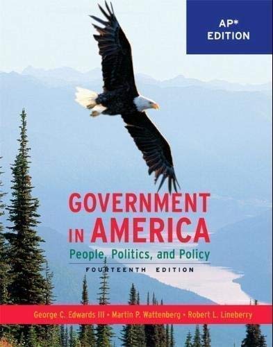 Government in America: People, Politics, and Policy (*AP Edition) George C. Edwards; Martin P. Wattenberg and Robert L. Lineberry