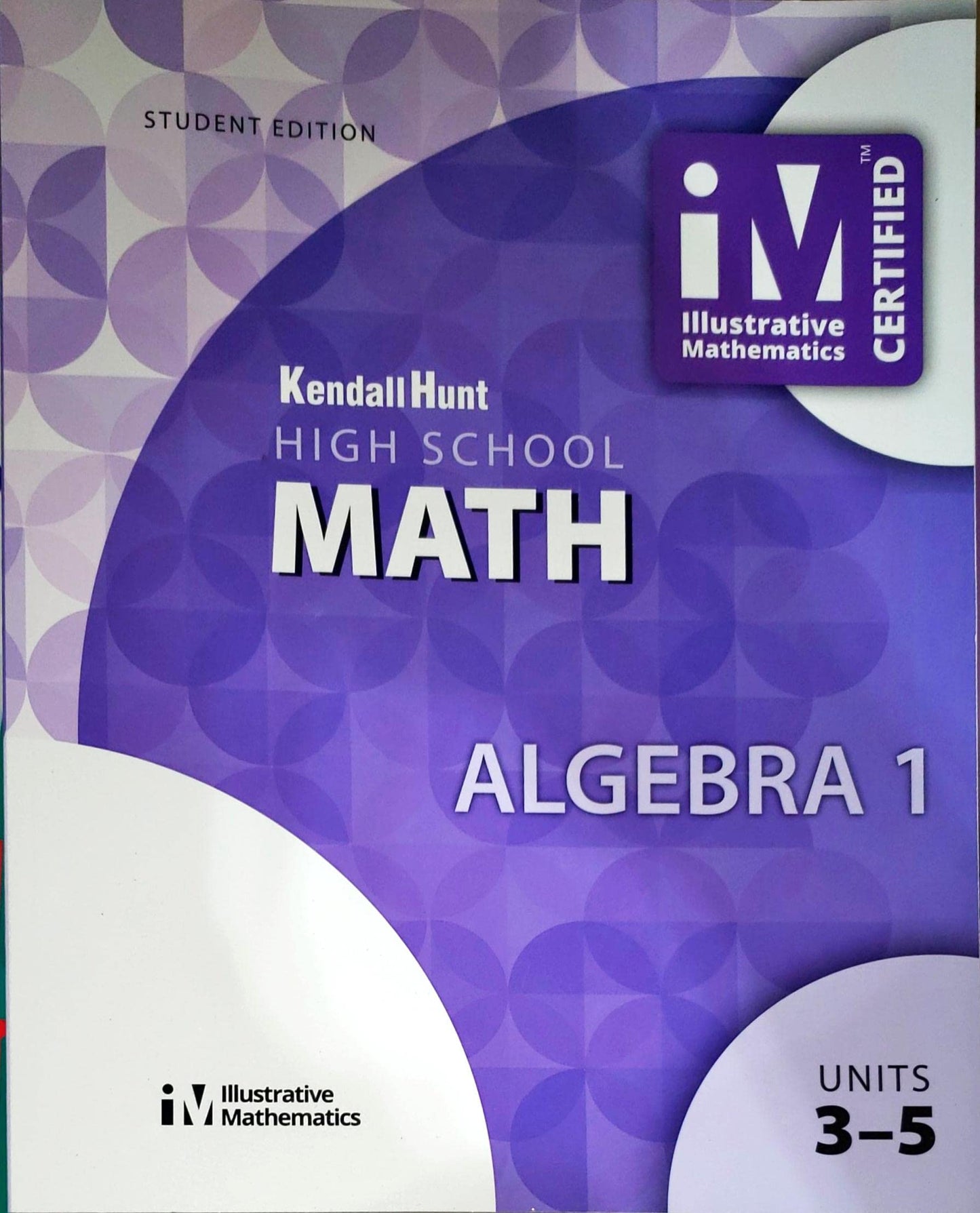 Illustrative Mathematics, High School Math, Algebra 1, Student Workbook, Book 2, Units 3-5, c.2019, 9781524991050, 1524991058 [Paperback] Kendall Hunt
